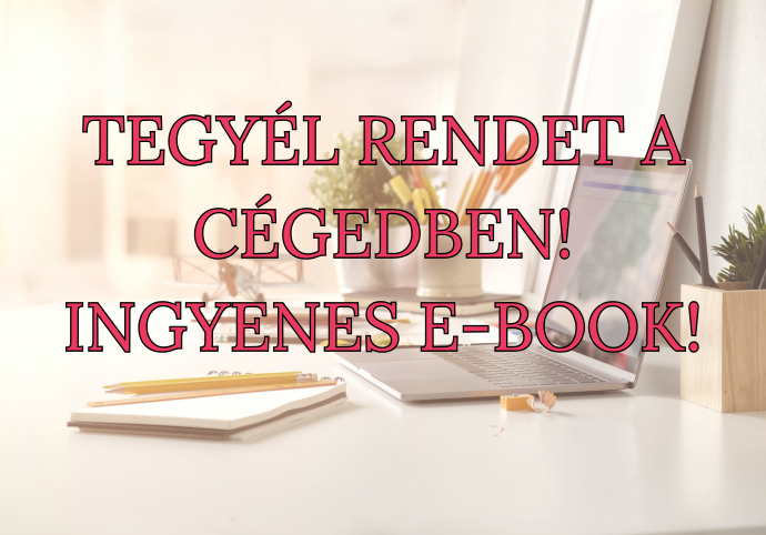 TEGYÉL RENDET A CÉGEDBEN! INGYENES E-BOOK!